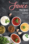 40 Super Sauce Recipes : A Complete Cookbook of Meal-Enhancing Ideas!