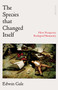 The Species That Changed Itself : How Prosperity Reshaped Humanity by Edwin Gale - Hardback