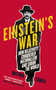 Einstein's War : How Relativity Conquered Nationalism and Shook the World by Matthew Stanley - Hardback
