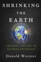 Shrinking the Earth : The Rise and Decline of American Abundance by Donald Worster - Paperback