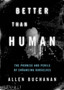 Better than Human : The Promise and Perils of Biomedical Enhancement by Allen Buchanan - Hardback