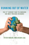 Running Out of Water : The Looming Crisis and Solutions to Conserve Our Most Precious Resource by Peter Rogers - Hardback