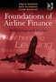 Foundations of Airline Finance : Methodology and Practice by Bijan Vasigh - Hardback