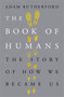 The Book of Humans by Adam Rutherford - Paperback