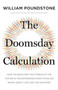 The Doomsday Calculation : How an Equation that Predicts the Future Is Transforming Everything We Know About Life and the Universe by William Poundstone - Paperback