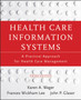 Health Care Information Systems : A Practical Approach for Health Care Management (Third Edition) by Karen A. Wager - Paperback