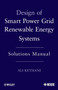 Design of Smart Power Grid Renewable Energy Systems : Solutions Manual by Ali Keyhani - Paperback