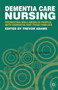 Dementia Care Nursing : Promoting Well-being in People with Dementia and their Families by Trevor Adams - Paperback