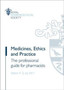 Medicines, Ethics and Practice : The professional guide for pharmacists by Royal Pharmaceutical Society - Paperback