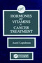 Hormones and Vitamins in Cancer Treatment by Aurel Lupulescu - Hardback
