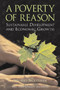 A Poverty of Reason : Sustainable Development and Economic Growth by Wilfred Beckerman - Paperback