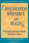 Consciousness, Bioenergy, and Healing : Self-Healing and Energy Medicine for the 21st Century by Daniel J. Benor - Paperback