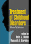 Treatment of Childhood Disorders, Third Edition by Eric J. University of Calgary AB Canada) Mash - Hardback