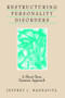 Restructuring Personality Disorders : A Short-Term Dynamic Approach by Jeffrey J. Magnavita - Hardback