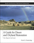 A Guide for Desert and Dryland Restoration : New Hope for Arid Lands by David A. Bainbridge - Paperback