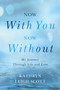 Now With You, Now Without : My Journey Through Life and Loss by Kathryn Leigh Scott - Paperback