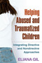 Helping Abused and Traumatized Children : Integrating Directive and Nondirective Approaches by Eliana Gil - Hardback