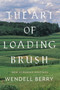 The Art Of Loading Brush : New Agrarian Writings by Wendell Berry - Hardback