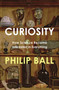 Curiosity by Philip Ball - Hardback