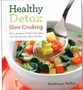 Healthy Detox Slow Cooking : Over 150 Low Calorie Recipes for the Electric Slow Cooker