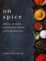 On Spice : Advice, Wisdom, and History with a Grain of Saltiness