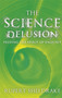 The Science Delusion by Rupert Sheldrake - Paperback