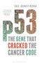 p53 : The Gene that Cracked the Cancer Code by Sue Armstrong - Hardback