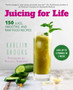 Juicing for Health : 150 Juice, Smoothie, and Raw Food Recipes for a Healthier, Sexier, Happier You