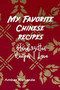 My Favorite Chinese Recipes : Handwritten Recipes I Love