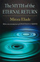 The Myth of the Eternal Return : Cosmos and History by Mircea Eliade - Paperback
