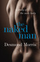 The Naked Man : A study of the male body by Desmond Morris - Hardback