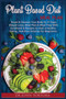 Plant Based Diet Plan : Reset and Cleanse Your Body In 21 Days. Weight Loss, Meal Plan & Meal Prep with Cookbook & Recipes to start a Healthy Eating, Nutrition Solution for Beginners : 3