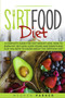 The Sirtfood Diet : A Complete Guide for Fast Weight Loss. How to Burn Fat, Get Lean, Look Young and Everything Else You Need to Know about the Sirtfood Diet