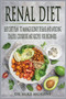 Renal Diet : Easy Diet Plan to manage Kidney Disease and Avoiding Dialysis. Cookbook and Recipes for Beginners : 1