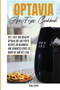 Optavia Air Fryer Cookbook : 101+ Easy and Healthy Optavia Diet Air Fryer Recipes or Beginners and Advanced Users to Burn Fat and Get Lean