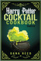 Harry Potter Cocktail Cookbook : Discover Amazing Drink Recipes Inspired by the wizarding world of Harry Potter (Unofficial).