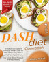 DASH Diet CookBook : The Weight Loss Solution. How To Lose Weight, Lower Your Blood Pressure, Prevent Diabetes And Live Healthy. A Complete Guide With A 30-Days Meal Plan, Recipes And Workout