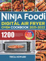 Ninja Foodi Digital Air Fryer Oven Cookbook 2021-2022 : 1200-Day Easy & Crisp Air Fry, Air Broil, Bake, Dehydrate, Toast and More Recipes for Beginners and Advanced Users