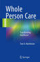 Whole Person Care : Transforming Healthcare by Tom A. Hutchinson - Paperback