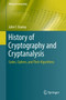 History of Cryptography and Cryptanalysis : Codes, Ciphers, and Their Algorithms by John F. Dooley - Hardback