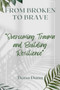 From Broken to Brave : Overcoming Trauma and Building Resilience by Dana Dunn - Paperback