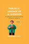 Parler Le Langage de la Guerison : Un guide pour une communication efficace en medecine : 7 by Esperanza Caya - Paperback