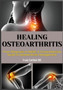 Healing Osteoarthritis : From Diagnosis to Relief: A Comprehensive Guide to Osteoarthritis Management by Fredy MD Gottlieb - Paperback