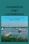 Flooded in Fort Lauderdale : Comprehensively Understanding the Causes, Impacts and Solutions by Angela Peters - Paperback