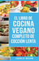 Libro de cocina vegana de coccion lenta En Espanol/ Vegan Cookbook Slow Cooker In Spanish (Spanish Edition)