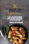 Traeger Grill and Smoker Cookbook Secrets : An Easy And Understandable Guide To Master Your Wood Pellet Grill Plus Tasty Recipes For The Perfect Bbq.