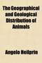The Geographical and Geological Distribution of Animals by Angelo Heilprin - Paperback