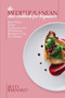 The Mediterranean Diet Cookbook for Beginners : Meal Plans, Expert Guidance, and Wholesome Recipes to Get You Started