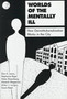 Worlds of the Mentally Ill : How Deinstitutionalization Works in the City by Dan A. Lewis - Hardback
