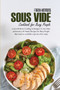 Sous Vide Cookbook for Busy People : Learn Modern Cooking techniques to save time and money. 60 Smart Recipes for Busy People that want to cook like a pro in a few steps